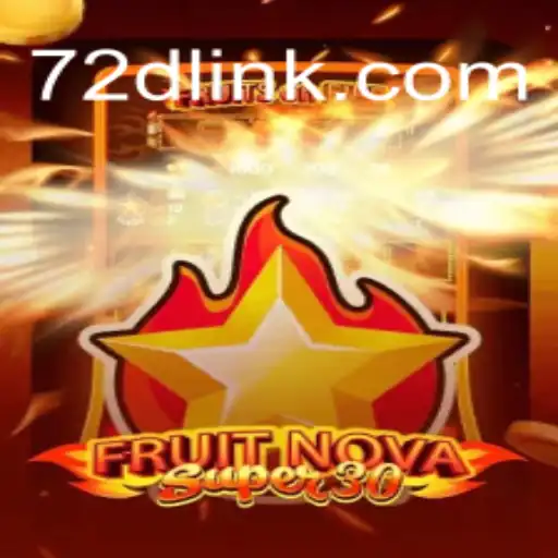 FruitrNovaSupe30: A Burst of Entertainment on 72d.COM Platform